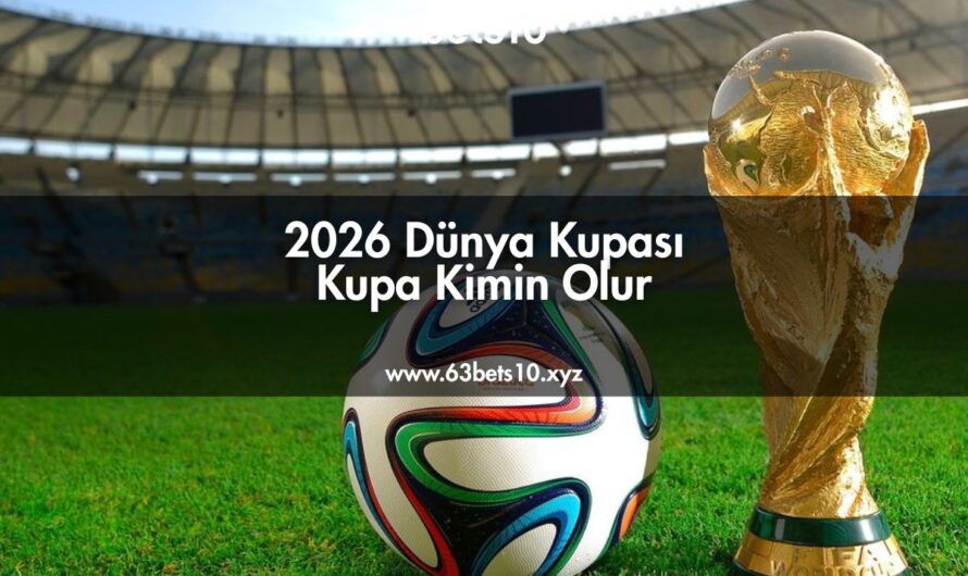 2026 Dünya Kupası Kupa Kimin Olur